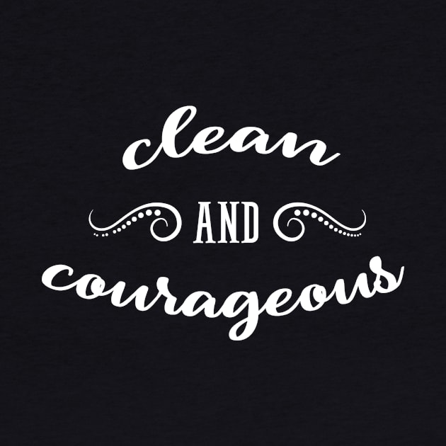 Clean and Courageous by JodyzDesigns